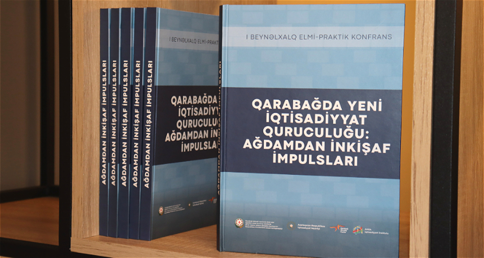 “Qarabağda yeni iqtisadiyyat quruculuğu: Ağdamdan inkişaf impulsları” kitabı işıq üzü görüb